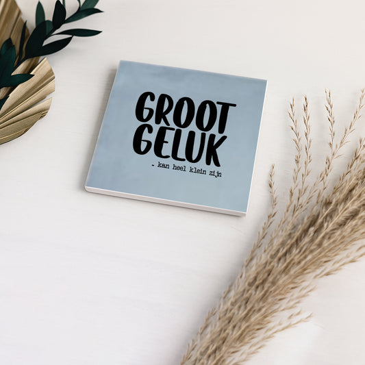 Tegeltje met tekst | Groot geluk